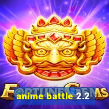 anime battle 2.2